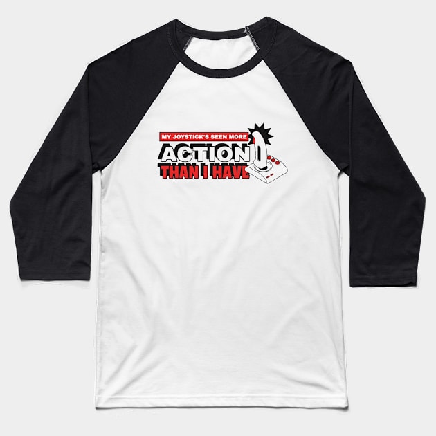 Gamer: My Joystick's Seen More Action Than I Have Baseball T-Shirt by Synthwear